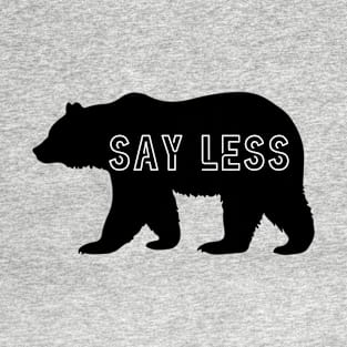 Man or Bear? Say Less T-Shirt